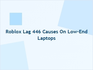 Roblox Lag 446 Causes on Low-End Laptops