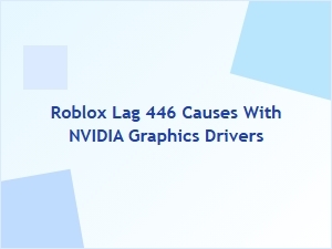 Roblox Lag 446 Caused by Nvidia Graphics Drivers