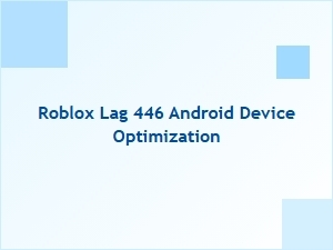 Optimizing Roblox Lag 446 on Android Devices