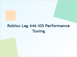 Optimizing Roblox Lag 446 on Ios Devices