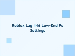 Optimize Roblox Lag 446 on Low-End Pcs