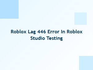 Fixing Roblox Lag 446 Error in Studio Testing