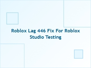 Fix Roblox Lag 446 During Studio Testing