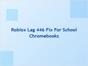Fix Roblox Lag 446 on School Chromebooks