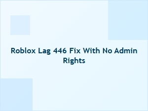 How to Fix Roblox Lag 446 Without Admin Rights