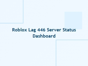 Roblox Lag 446 Server Status Dashboard