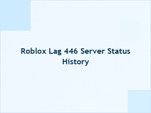 Roblox Lag 446 Server Status and History