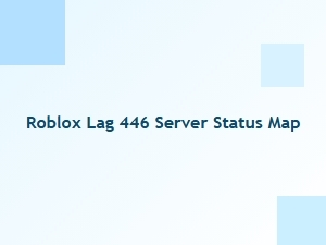 Roblox Lag 446 Server Status Map
